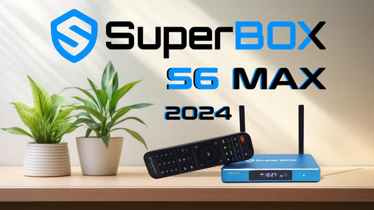 What is the Superbox S6 Max? A Look into 2024’s Big TV Box Upgrade